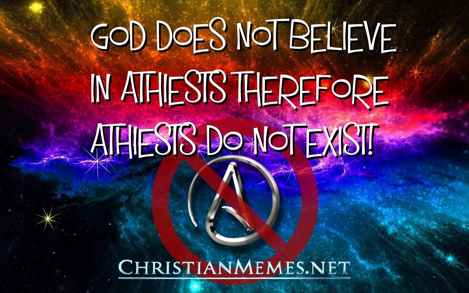 Athiests Do Not Exist