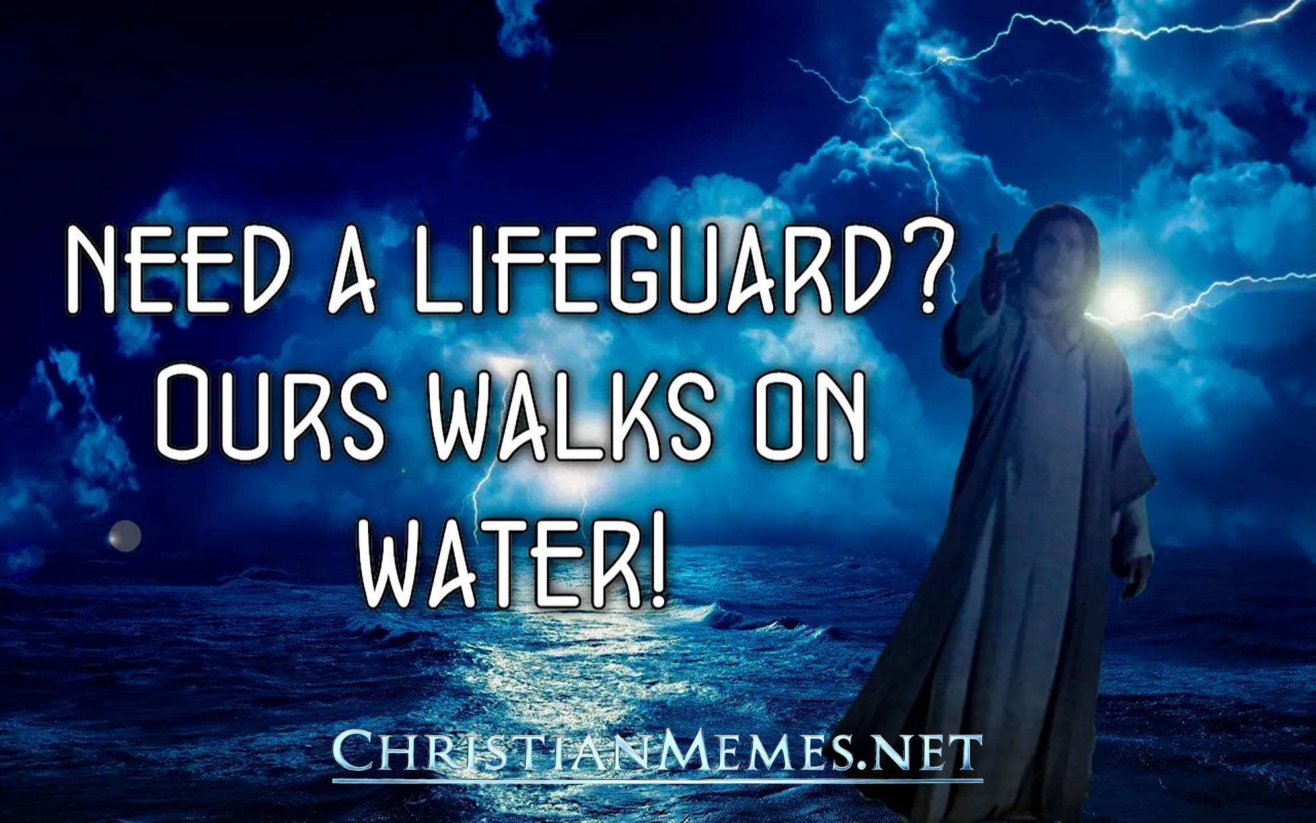 Our Life Guard Walks on Water